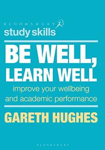 Be Well, Learn Well Improve Your Wellbeing and Academic Performance