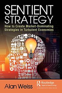 Sentient Strategy How to Create Market-Dominating Strategies in Turbulent Economies