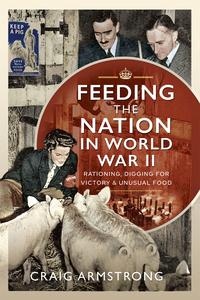 Feeding the Nation in World War II Rationing, Digging for Victory and Unusual Food