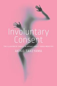 Involuntary Consent The Illusion of Choice in Japan's Adult Video Industry