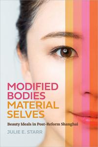 Modified Bodies, Material Selves Beauty Ideals in Post-Reform Shanghai