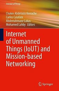 Internet of Unmanned Things (IoUT) and Mission–based Networking