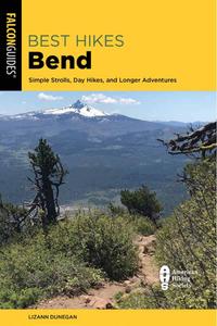 Best Hikes Bend Simple Strolls, Day Hikes, and Longer Adventures, 2nd Edition