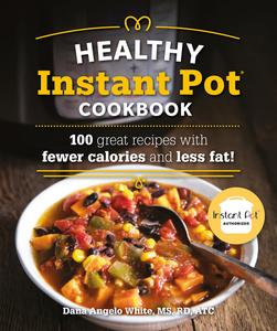 The Healthy Instant Pot Cookbook 100 great recipes with fewer calories and less fat