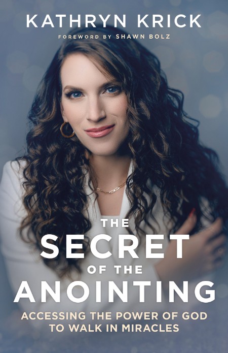 The Secret of the Anointing - Accessing the Power of God to Walk in Miracles