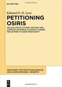 Petitioning Osiris The Old Coptic Schmidt Papyrus and Curse of Artemisia in Context among the Letters to Gods from Egyp