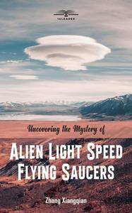 Uncovering the Mystery of Alien Light Speed Flying Saucers