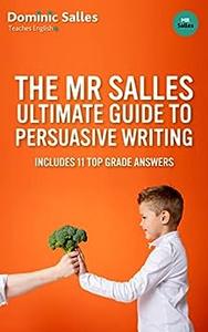 Mr Salles Ultimate Guide to Persuasive Writing
