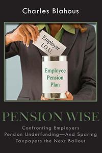 Pension Wise Confronting Employer Pension Underfunding―And Sparing Taxpayers the Next Bailout