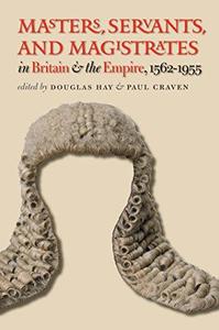 Masters, Servants, and Magistrates in Britain and the Empire, 1562–1955