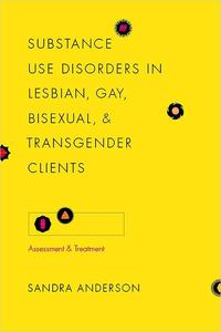 Substance Use Disorders in Lesbian, Gay, Bisexual, and Transgender Clients Assessment and Treatment