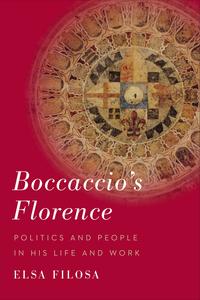 Boccaccio’s Florence Politics and People in His Life and Work
