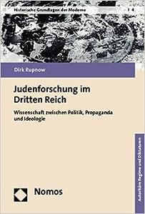 Judenforschung im Dritten Reich Wissenschaft zwischen Politik, Propaganda und Ideologie