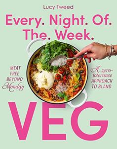 Every Night of the Week Veg Meat–free beyond Monday; a zero–tolerance approach to bland