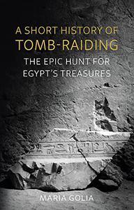A Short History of Tomb-Raiding The Epic Hunt for Egypt’s Treasures
