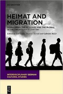 Heimat and Migration Reimagining the Regional and the Global in the Twenty-First Century