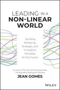 Leading in a Non-Linear World Building Wellbeing, Strategic and Innovation Mindsets for the Future