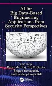 AI for Big Data–Based Engineering Applications from Security Perspectives