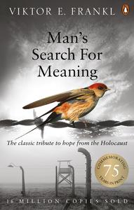 Man’s Search for Meaning The Classic Tribute to Hope from the Holocaust