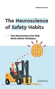 The Neuroscience of Safety Habits How Neuroscience Can Help Build a Better Workplace