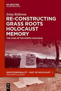 Re–Constructing Grassroots Holocaust Memory The Case of the North Caucasus