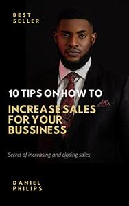10 Tips On How To Increase Sales For Your Bussiness Secret of Increasing and closing sales