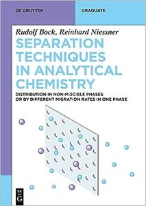 Separation Techniques in Analytical Chemistry Distribution in Non–Miscible Phases or by Different Migration Rates in On
