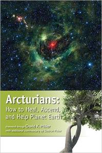Arcturians How to Heal, Ascend, and Help Planet Earth
