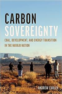 Carbon Sovereignty Coal, Development, and Energy Transition in the Navajo Nation