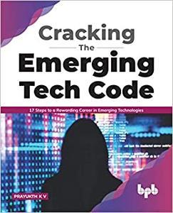 Cracking the Emerging Tech Code 17 Steps to a Rewarding Career in Emerging Technologies (English Edition)