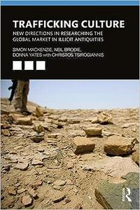 Trafficking Culture New Directions in Researching the Global Market in Illicit Antiquities