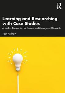 Learning and Researching with Case Studies A Student Companion for Business and Management Research