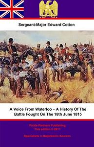 A Voice From Waterloo; a History of the Battle Fought on the 18th June, 1815