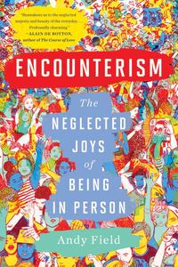 Encounterism The Neglected Joys of Being In Person