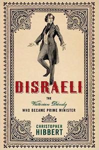 Disraeli The Victorian Dandy Who Became Prime Minister Ed 2