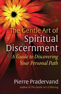 The Gentle Art of Spiritual Discernment A Guide to Discovering Your Personal Path