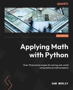 Applying Math with Python Over 70 practical recipes for solving real–world computational math problems, 2nd Edition