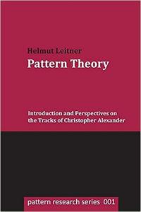 Pattern Theory Introduction and Perspectives on the Tracks of Christopher Alexander (pattern research series)