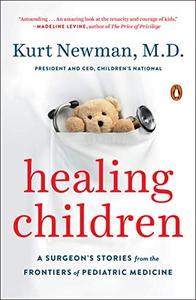 Healing Children A Surgeon's Stories from the Frontiers of Pediatric Medicine 