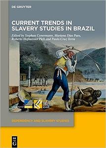 Current Trends in Slavery Studies in Brazil (Dependency and Slavery Studies)