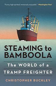 Steaming to Bamboola The World of a Tramp Freighter