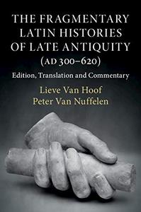 The Fragmentary Latin Histories of Late Antiquity (AD 300-620) Edition, Translation and Commentary