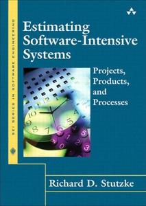 Estimating Software–Intensive Systems Projects, Products, and Processes