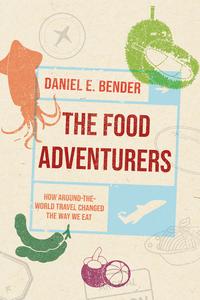 The Food Adventurers How Around-the-World Travel Changed the Way We Eat