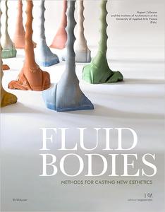 Fluid Bodies Methods for Casting New Esthetics