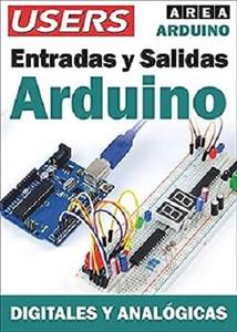 ARDUINO. ENTRADAS Y SALIDAS Digitales y Analógicas (Spanish Edition)