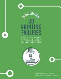 3D Printing Failures 2020 Edition How to Diagnose and Repair ALL Desktop 3D Printing Issues