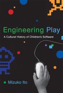 Engineering Play A Cultural History of Children's Software