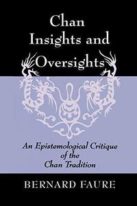 Chan Insights and Oversights An Epistemological Critique of the Chan Tradition