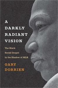 A Darkly Radiant Vision The Black Social Gospel in the Shadow of MLK
